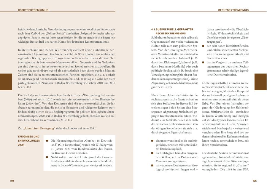 RECHTSEXTREMISMUS RECHTSEXTREMISMUS heitliche demokratische Grundordnung zugunsten eines totalitären Führerstaats 4.1 SUBKULTURELL GEPRÄGTER daraus resultierend - die Oberflächnach dem Vorbild des "Dritten Reichs" abschaffen. Aufgrund der meist sehr ausRECHTSEXTREMISMUS lichkeit, Widersprüchlichkeit und geprägten Fanatisierung ihrer Angehörigen ist die neonazistische Szene ein Subkulturen betrachten sich selbst als Unreflektiertheit der eigenen "Überwichtiger Bestandteil des harten Kerns des deutschen Rechtsextremismus. Gegenentwurf zur vorherrschenden zeugungen", Kultur, teils auch zum politischen Sysden sehr hohen identitätsstiftenden In Deutschland und Baden-Württemberg existiert keine einheitliche neotem. Von der jeweiligen Mehrheitsund erlebnisorientierten Stellennazistische Organisation. Die Szene besteht im Wesentlichen aus zahlreichen oder Mainstreamkultur unterscheiden wert von szeneeigener Musik und regionalen Kleingruppen (z. B. sogenannten Kameradschaften), die zum Teil sie sich insbesondere habituell (z. B. Konzerten sowie überregionale bis bundesweite Netzwerke bilden. Neonazis und ihr Gedankendurch den Kleidungsstil), kulturell (z. B. das im Vergleich zu anderen Teilgut sind aber auch in rechtsextremistischen Szenebereichen anzutreffen, die durch bestimmte Musikstile) oder auch segmenten des deutschen Rechtsweder ganz noch überwiegend als neonazistisch bezeichnet werden können. politisch-ideologisch (z. B. durch eine extremismus relativ niedrige, jugendZudem sind sie in rechtsextremistischen Parteien organisiert, die u. a. deshalb Verweigerungshaltung bis hin zur funliche Durchschnittsalter. als überwiegend neonazistisch einzustufen sind. 2020 lag die Zahl der nicht damentalen Systemopposition). Diese parteigebundenen Neonazis in Baden-Württemberg wie schon 2018 und 2019 Abgrenzung nehmen Subkulturen meist Diese Eigenschaften erinnern an die bei ca. 410. ganz bewusst vor. rechtsextremistische Skinheadszene, die bis vor wenigen Jahren den Hauptteil Die Zahl der rechtsextremistischen Bands in Baden-Württemberg fiel von sieNach dieser Arbeitsdefinition ist die der subkulturell geprägten Rechtsextben (2019) auf sechs. 2020 wurde nur ein rechtsextremistisches Konzert berechtsextremistische Szene schon an remisten ausmachte; teils sind sie deren kannt (2019: drei). Von den Konzerten sind die rechtsextremistischen Liedersich eine Subkultur. In diesem Fall beErbe. Vor über einem Jahrzehnt beabende zu unterscheiden, die meist in kleinerem und ruhigerem Rahmen statttreiben sogar beide Seiten eine kongann der Niedergang der Skinheadfinden; häufig dienen sie als Begleitprogramm für politisch-ideologische Szenesequente Abgrenzung: Subkulturell geszene. Mittlerweile ist sie - zumindest veranstaltungen. 2020 war in Baden-Württemberg jedoch ebenfalls nur ein solprägte Rechtsextremisten bilden wiein Baden-Württemberg und bezogen cher Liederabend zu verzeichnen (2019: 14). derum eine Subkultur auch innerhalb auf ihr idealtypisch-klischeehaftes Erdes deutschen Rechtsextremismus. Von scheinungsbild mit Glatze, SpringerZur "Identitären Bewegung" siehe die Infobox auf Seite 208 f. der übrigen Szene heben sie sich u. a. stiefeln und Bomberjacke - weitgehend durch folgende Eigenschaften ab: verschwunden. Ihre Reste sind von anEREIGNISSE UND deren subkulturellen Rechtsextremisten ENTWICKLUNGEN Die Neonaziorganisation "Combat 18 Deutschein unkonventionelles bis antibürkaum noch zu unterscheiden bzw. mit 2020: land" (C18 Deutschland) wurde mit Wirkung vom gerliches, zuweilen militantes äußeihnen verschmolzen. 23. Januar 2020 vom Bundesminister des Innern, res Erscheinungsbild, für Bau und Heimat verboten. die Unfähigkeit bzw. den mangelnDie deutsche Sektion der international Nicht zuletzt vor dem Hintergrund der Coronaden Willen, sich in Parteien oder agierenden "Hammerskins" ist die einPandemie entfaltete die rechtsextremistische MusikVereinen zu organisieren, zige bundesweit aktive Skinheadorgaszene in Baden-Württemberg nur wenige Aktivitäten. das verbreitete Desinteresse an ideonisation. Sie ist regional in "Chapter" logisch-politischen Fragen und - untergliedert. Die 1988 in den USA 194 195