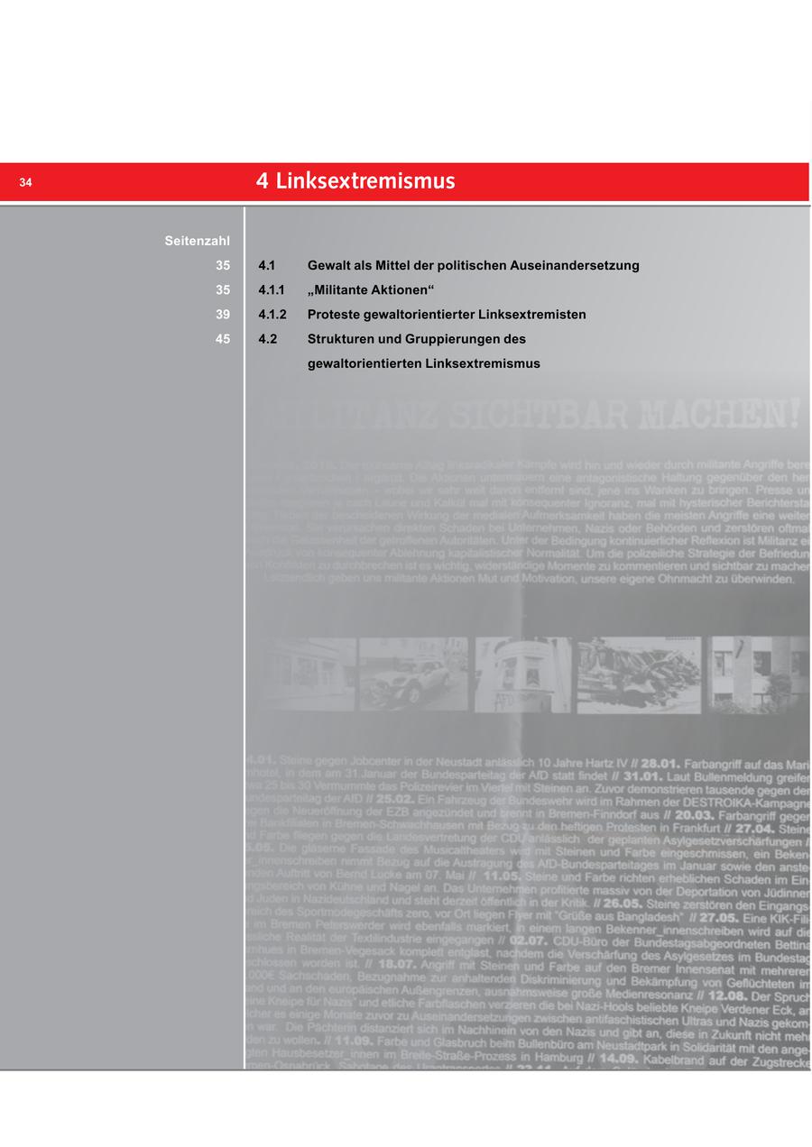 34 4 Linksextremismus Seitenzahl 35 4.1 Gewalt als Mittel der politischen Auseinandersetzung 35 4.1.1 "Militante Aktionen" 39 4.1.2 Proteste gewaltorientierter Linksextremisten 45 4.2 Strukturen und Gruppierungen des gewaltorientierten Linksextremismus