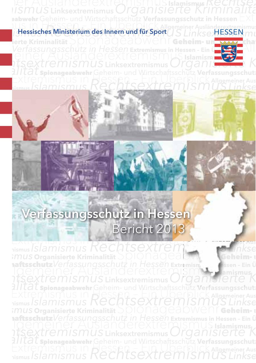 einer Ausländerextremismus Islamismus Rechtsex mismus Linksextremismus Organisierte Kriminalitä nageabwehr Geheimund Wirtschaftsschutz Verfassungsschutz in Hessen Ext smus in Hessen - EinInnern Überblick mismus Rechts Hessisches extremismus Ministerium des anisierte Kriminalität Allgemeiner Ausländerextremismus und für Sport Linksextremismu Spionageabwehr Geheimund Wirtschaf utz Verfassungsschutz in Hessen Extremismus in Hessen - Ein Überblick All meiner Ausländerextremismus Islamismus chtsextremismus Linksextremismus Organisierte K nalität Spionageabwehr Geheimund Wirtschaftsschutz Verfassungsschutz Extremismus in Hessen - Ein Überblick Allgemeiner Aus xtremismus Islamismus Rechtsextremismus Linkse en mismus Organisierte Kriminalität Spionageabwehr Geheim- u tschaftsschutz Verfassungsschutz in Hessen Extremismus in Hessen - Ein Ü Allgemeiner Ausländerextremismus Islamismus chtsextremismus Linksextremismus Organisierte K nalität Spionageabwehr Geheimund Wirtschaftsschutz Verfassungsschutz Extremismus in Hessen - Ein Überblick Allgemeiner Aus xtremismus Islamismus Rechtsextremismus Linkse en mismus Organisierte Kriminalität Spionageabwehr Geheim- u tschaftsschutz Verfassungsschutz in Hessen Extremismus in Hessen - Ein Ü Allgemeiner Ausländerextremismus Islamismus chtsextremismus Linksextremismus Organisierte K nalität Spionageabwehr Geheimund Wirtschaftsschutz Verfassungsschutz Extremismus in Hessen - Ein Überblick Allgemeiner Aus xtremismus Islamismus Rechtsextremismus Linkse en mismus Organisierte Kriminalität Spionageabwehr Geheim- u tschaftsschutz Verfassungsschutz in Hessen Extremismus in Hessen - Ein Ü Allge Verfassungsschutz meiner Ausländerextremismus in Hessen Islamismus chtsextremismus Links extremismus Organisierte K Bericht 2013 Verfassungsschutz nalität Spionageabwehr Geheimund Wirtschaftsschutz Extremismus in Hessen - Ein Überblick Allgemeiner Aus Islamismus Rechtsextremismus Linkse en xtremismus mismus Organisierte Kriminalität Spionageabwehr Geheim- u tschaftsschutzVerfassungsschutz in Hessen Extremismus in Hessen - Ein Ü Allgemeiner Ausländerextremismus Islamismus chtsextremismus Linksextremismus Organisierte K nalität Spionageabwehr Geheimund Wirtschaftsschutz Verfassungsschutz Extremismus in Hessen - Ein Überblick Allgemeiner Aus Islamismus Rechtsextremismus Linkse en xtremismus mismus Organisierte Kriminalität Spionageabwehr Geheim- u tschaftsschutzVerfassungsschutz in Hessen Extremismus in Hessen - Ein Ü Allgemeiner Ausländerextremismus Islamismus chtsextremismus Linksextremismus Organisierte K nalität Spionageabwehr Geheimund Wirtschaftsschutz Verfassungsschutz Extremismus in Hessen - Ein Überblick Allgemeiner Aus Islamismus Rechtsextremismus Linkse en xtremismus
